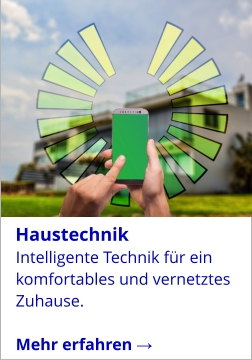 Intelligente Technik für ein komfortables und vernetztes Zuhause.  Mehr erfahren →   Haustechnik