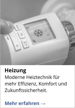 Moderne Heiztechnik für mehr Effizienz, Komfort und Zukunftssicherheit.   Mehr erfahren →   Heizung