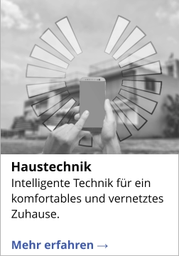 Intelligente Technik für ein komfortables und vernetztes Zuhause.  Mehr erfahren →   Haustechnik