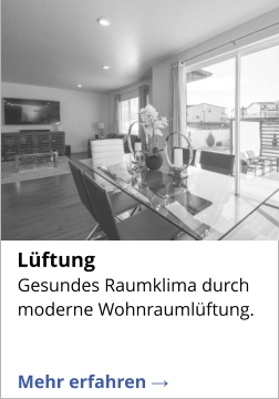 Gesundes Raumklima durch moderne Wohnraumlüftung.   Mehr erfahren →   Lüftung