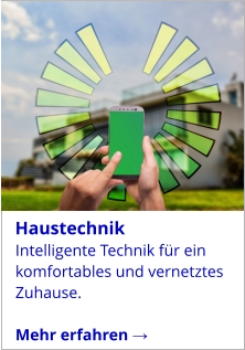 Intelligente Technik für ein komfortables und vernetztes Zuhause.  Mehr erfahren →   Haustechnik