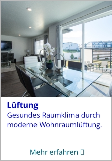 Gesundes Raumklima durch moderne Wohnraumlüftung.   Mehr erfahren →   Lüftung