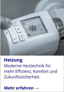 Moderne Heiztechnik für mehr Effizienz, Komfort und Zukunftssicherheit.   Mehr erfahren →   Heizung