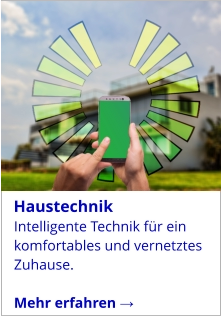 Intelligente Technik für ein komfortables und vernetztes Zuhause.  Mehr erfahren →   Haustechnik