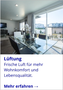 Frische Luft für mehr Wohnkomfort und Lebensqualität.  Mehr erfahren →   Lüftung